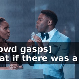 -[crowd gasps] -What if there was a guy
