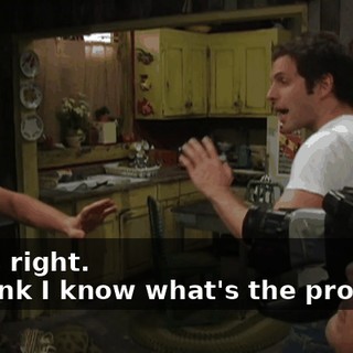 - He's right. - I think I know what's the problem.