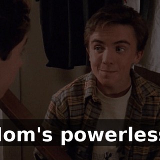 Mom's powerless.