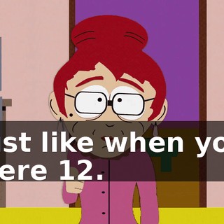 Just like when you were 12.