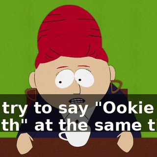 and try to say "Ookie Mouth" at the same time.