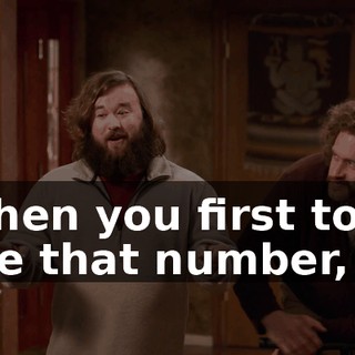 when you first told me that number,