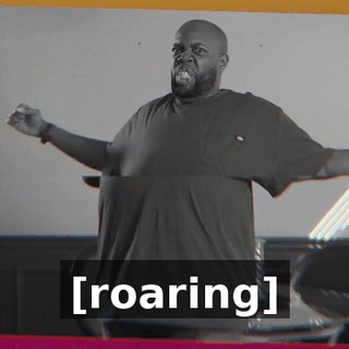 [roaring]