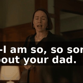 I-I-I am so, so sorry about your dad.