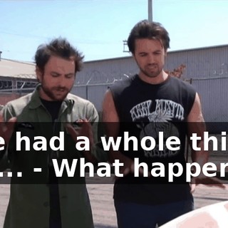 - We had a whole thing, and... - What happened?