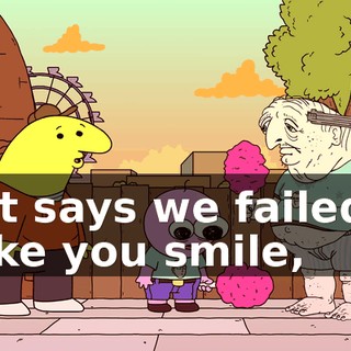 that says we failed to make you smile,