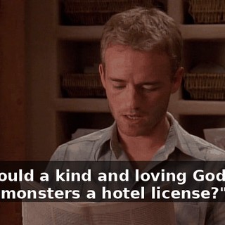 how could a kind and loving God grant these monsters a hotel license?"