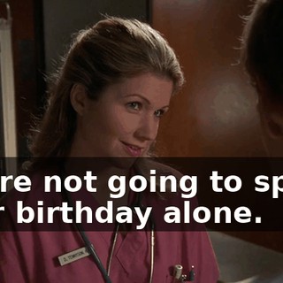 You're not going to spend your birthday alone.