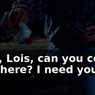 Hey, Lois, can you come out here? I need you.