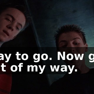 Way to go. Now get out of my way.