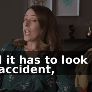 and it has to look like an accident,