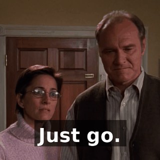 Just go.