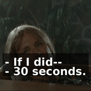 - If I did-- - 30 seconds.