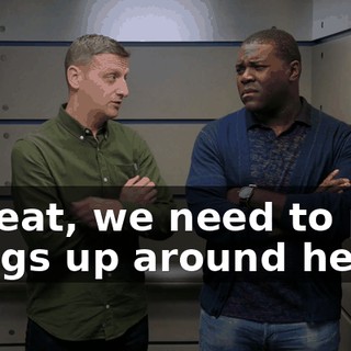- Great, we need to pick things up around here,