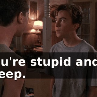 You're stupid and a creep.