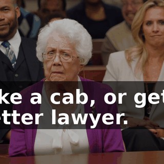 take a cab, or get a better lawyer.