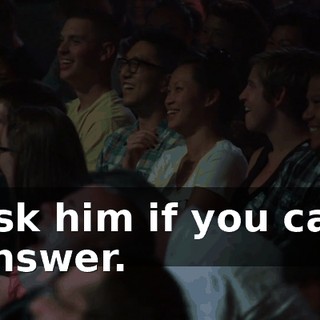 Ask him if you can answer.