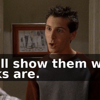 We'll show them what jerks are.