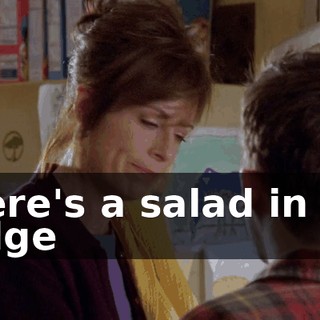 There's a salad in the fridge