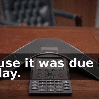 'Cause it was due last Friday.
