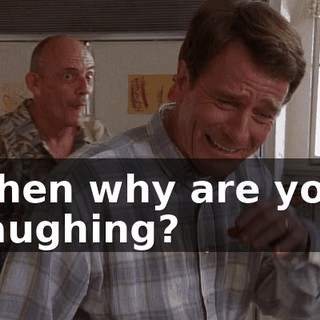 Then why are you laughing?
