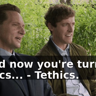 - and now you're turning ethics... - Tethics.