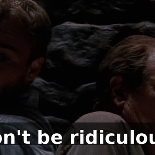 Don't be ridiculous!