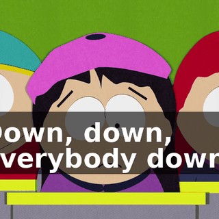 Down, down, everybody down!