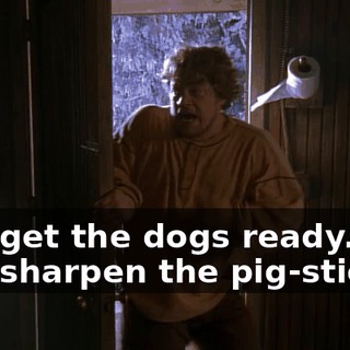 - I'll get the dogs ready. - I'll sharpen the pig-sticker.