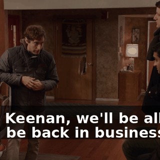 from Keenan, we'll be all set. We'll be back in business.