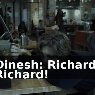 Dinesh: Richard. Richard!