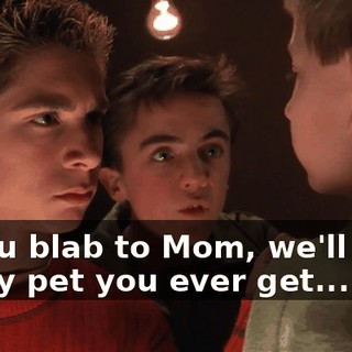 If you blab to Mom, we'll take every pet you ever get...