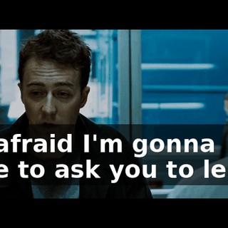 I'm afraid I'm gonna have to ask you to leave.