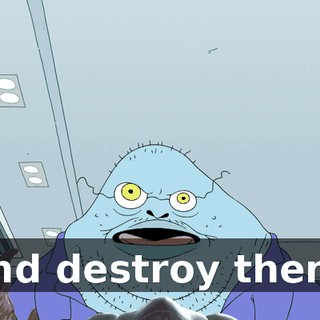 and destroy them.