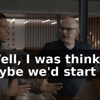- Well, I was thinking maybe we'd start