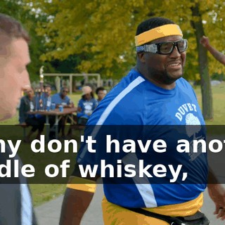 - Why don't have another handle of whiskey,