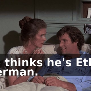 He thinks he's Ethel Merman.