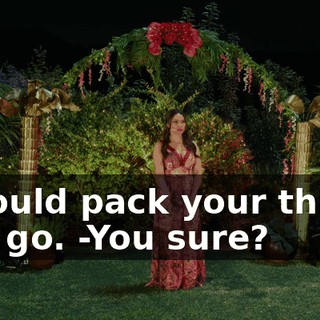 -Should pack your things and go. -You sure?
