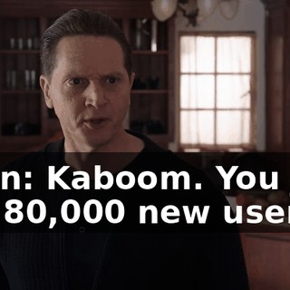 Colin: Kaboom. You just got 80,000 new users.