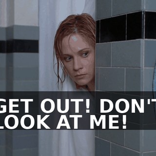 GET OUT! DON'T LOOK AT ME!