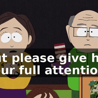 but please give her your full attention.