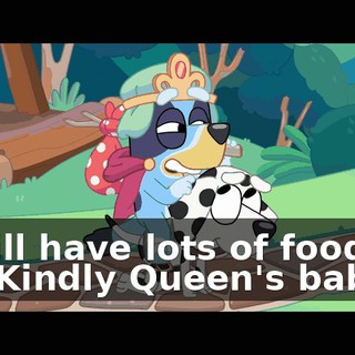 It will have lots of food for the Kindly Queen's babies.