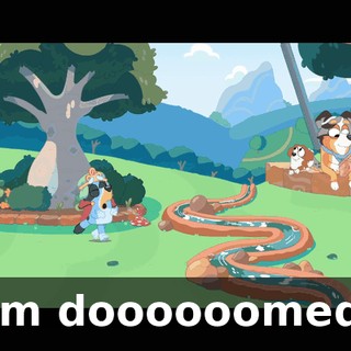 I'm doooooomed!