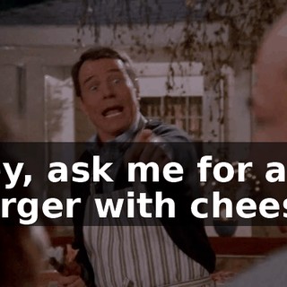 Hey, ask me for a burger with cheese.