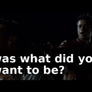 was what did you want to be?