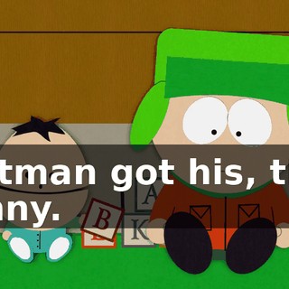 Cartman got his, then Kenny.