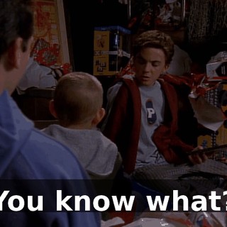 You know what?