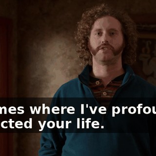 of times where I've profoundly impacted your life.