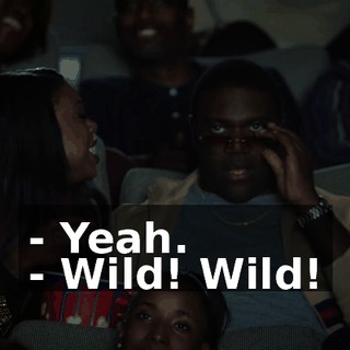 - Yeah. - Wild! Wild!