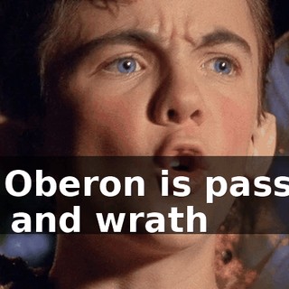 for Oberon is passing fell and wrath